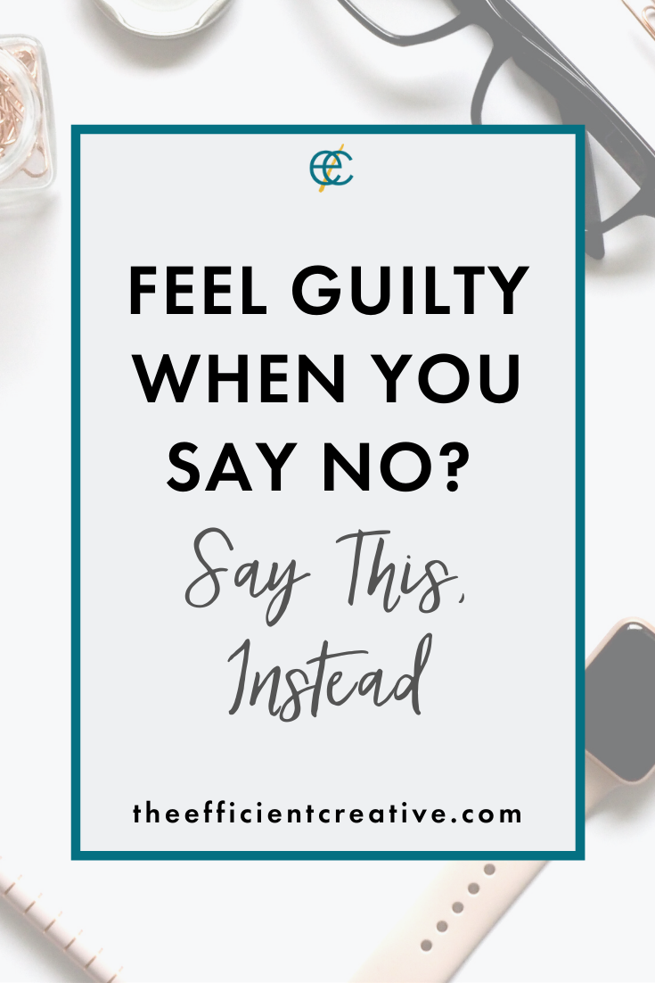 Feel Guilty When You Say No? Say This, Instead