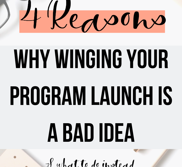 4 Reasons Why You Shouldn’t Wing Your Launch & Make A Plan Instead