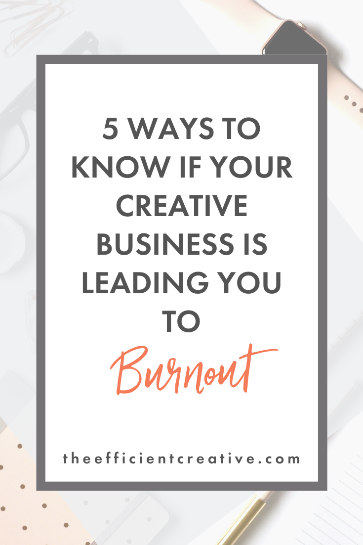 5 Ways to Know If Your Creative Business Is Leading You to Burnout