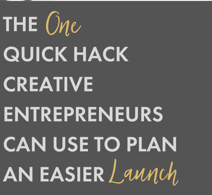 1 Quick Hack Creative Entrepreneurs Can Use to Plan an Easier Launch