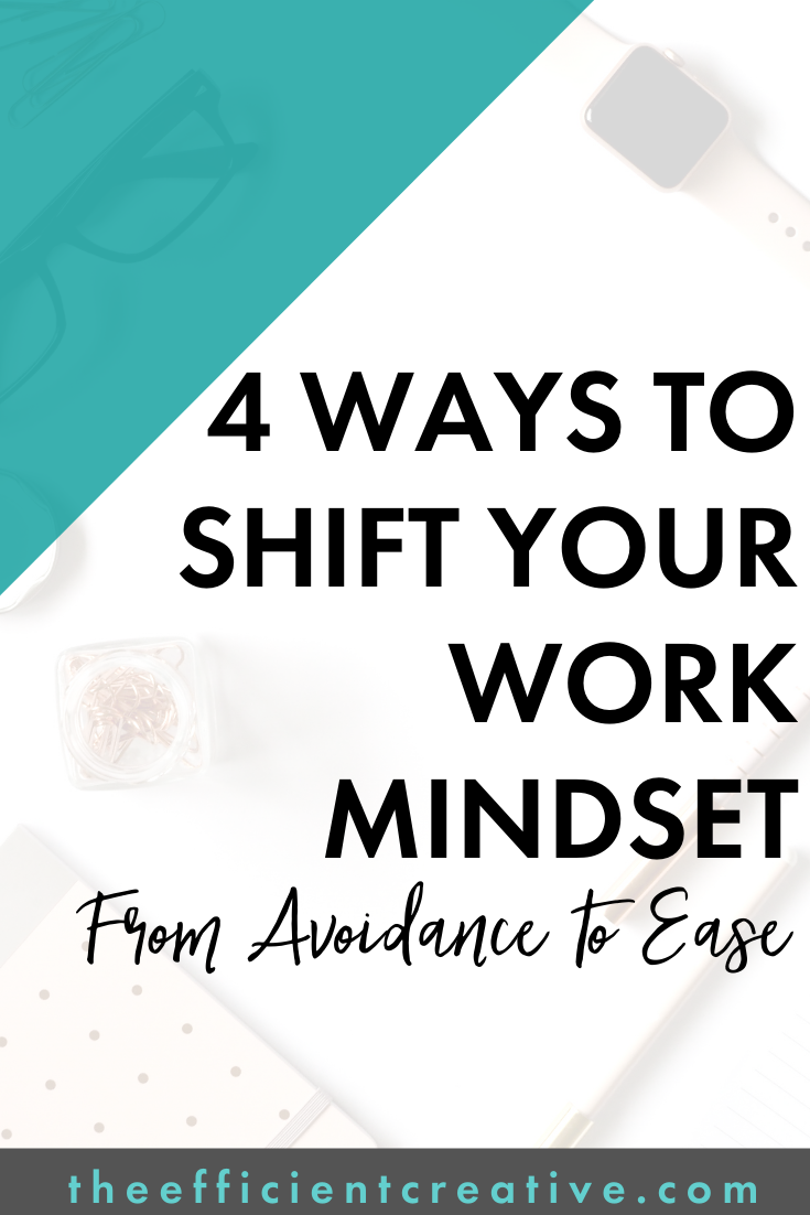 4 Ways to Shift Your Work Mindset From Avoidance to Ease