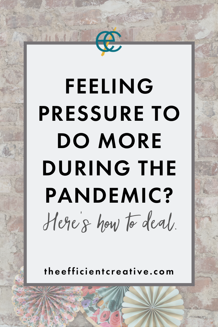 Feeling PRESSURE TO DO MORE during the pandemic? Here’s how to deal.