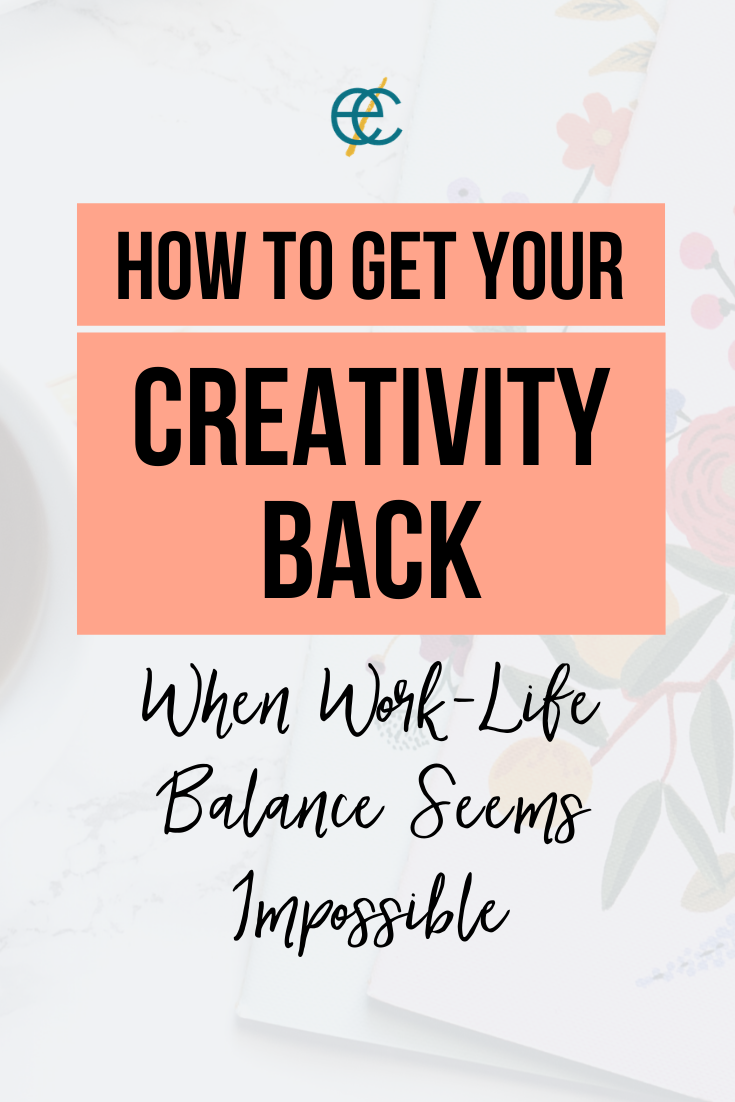 How to Get Your Creativity Back When Work-Life Balance Seems Impossible